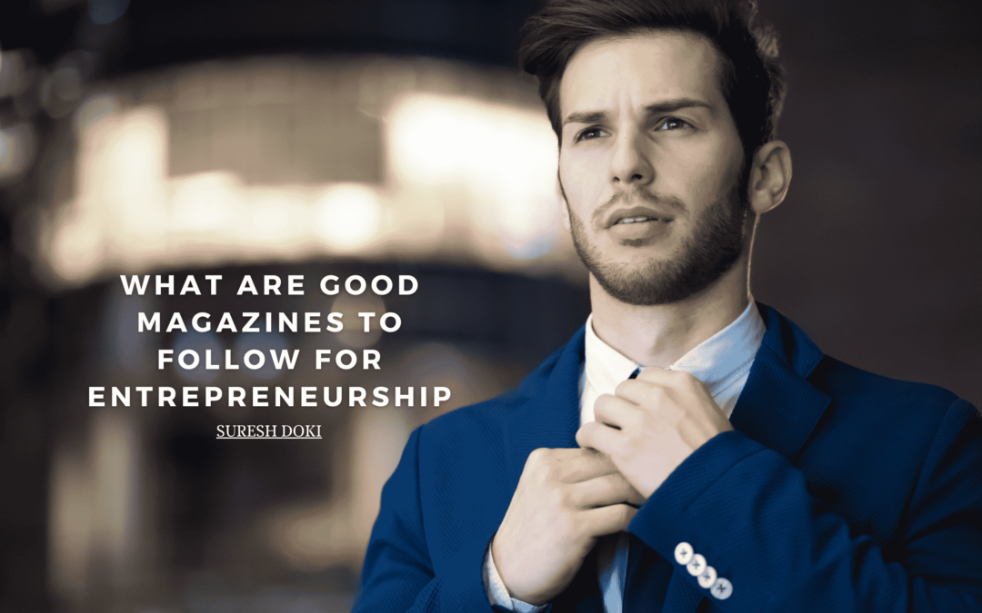 What Are Good Magazines To Follow For Entrepreneurship Min